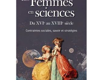 Femmes en sciences du XVIe au XVIIIe siècle – Contraintes sociales, savoir et stratégies
