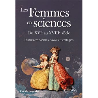 Femmes en sciences du XVIe au XVIIIe siècle – Contraintes sociales, savoir et stratégies