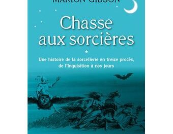 Chasse aux sorcières – Une histoire de la sorcellerie en treize procès, de l&rsquo;Inquisition à nos jours