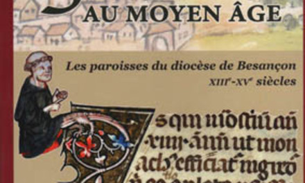 3000 curés au Moyen Âge, les paroisses du diocèse de Besançon, XIIIe-XVe siècles
